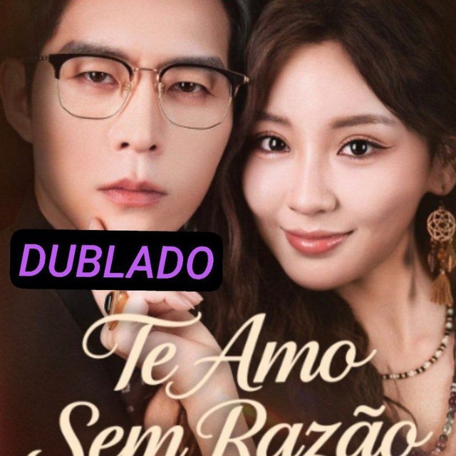 TE AMO SEM RAZÃO DUBLADO