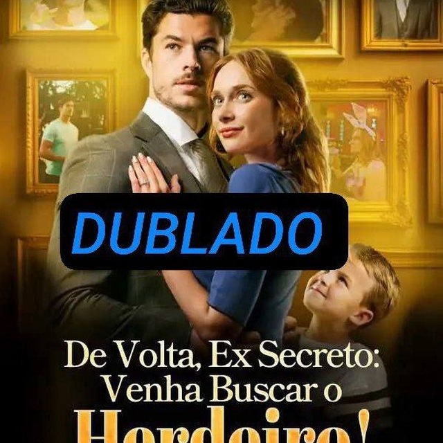 DE VOLTA, EX SECRETO: VENHA BUSCAR O HERDEIRO! DUBLADO